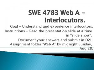 SWE 4783 Web A Interlocutors Goal Understand experience