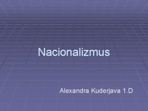 Nacionalizmus Alexandra Kuderjava 1 D Nacionalizmus teria a