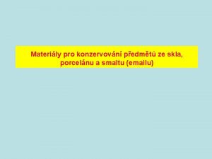 Materily pro konzervovn pedmt ze skla porcelnu a