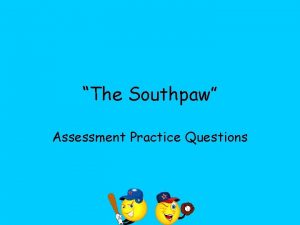 The Southpaw Assessment Practice Questions Imagine that The