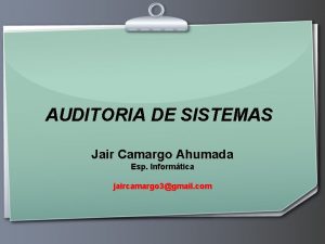 AUDITORIA DE SISTEMAS Jair Camargo Ahumada Esp Informtica