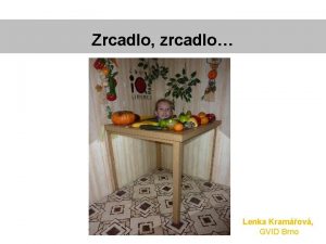 Zrcadlo zrcadlo Lenka Kramov GVID Brno Osnova Zrcadla