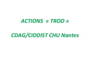 ACTIONS TROD CDAGCIDDIST CHU Nantes BILAN 8 actions