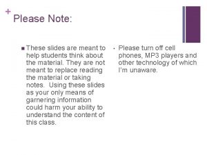 Please Note n These slides are meant to