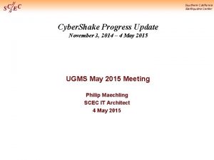 Southern California Earthquake Center Cyber Shake Progress Update