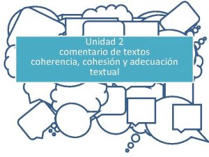 Unidad 2 comentario de textos coherencia cohesin y