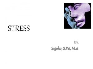 STRESS By Sujoko S Psi M si DEFINISI