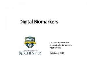 Digital Biomarkers CSC 575 Intervention Strategies for Healthcare
