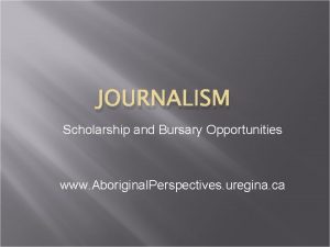 JOURNALISM Scholarship and Bursary Opportunities www Aboriginal Perspectives