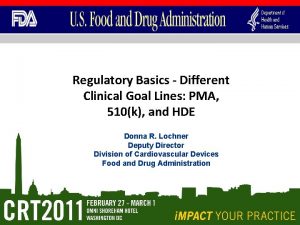 Regulatory Basics Different Clinical Goal Lines PMA 510k