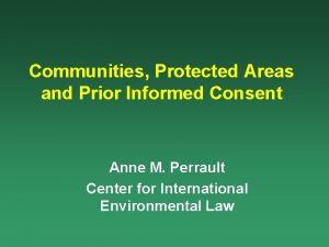 Communities Protected Areas and Prior Informed Consent Anne