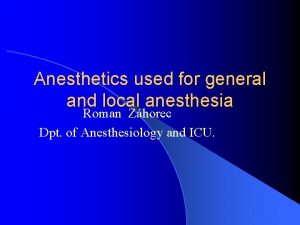 Anesthetics used for general and local anesthesia Roman