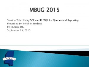MBUG 2015 Session Title Using SQL and PLSQL