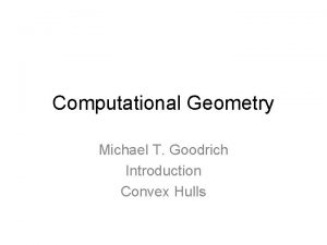 Computational Geometry Michael T Goodrich Introduction Convex Hulls