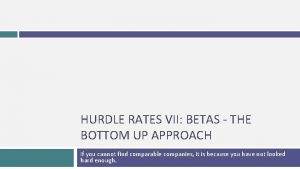 HURDLE RATES VII BETAS THE BOTTOM UP APPROACH