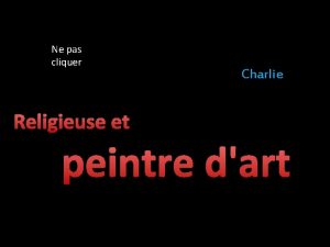 Ne pas cliquer Charlie Religieuse et peintre dart