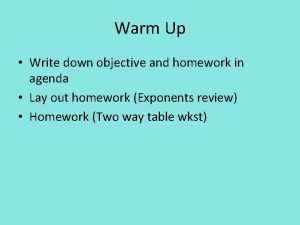 Warm Up Write down objective and homework in