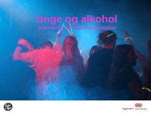 Unge og alkohol prsentation p ungdomsuddannelser Oversigt Hvorfor