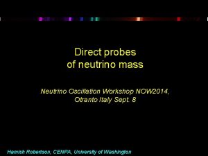 Direct probes of neutrino mass Neutrino Oscillation Workshop