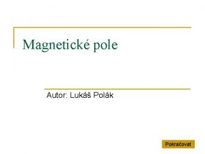 Magnetick pole Autor Luk Polk Pokraovat Magnetick pole