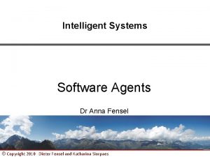 Intelligent Systems Software Agents Dr Anna Fensel Copyright