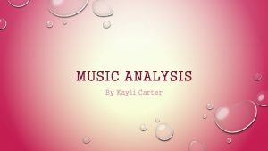 MUSIC ANALYSIS By Kayli Carter BIOGRAPHY OF THE
