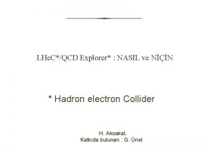 LHe CQCD Explorer NASIL ve NN Hadron electron