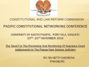 CONSTITUTIONAL AND LAW REFORM COMMISSION PACIFIC CONSTITUTIONAL NETWORKING