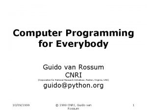 Computer Programming for Everybody Guido van Rossum CNRI