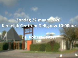 Zondag 22 maart 2020 Kerkelijk Centrum Delfgauw 10