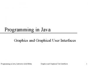 Programming in Java Graphics and Graphical User Interfaces