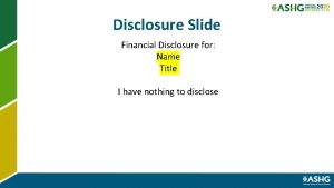 Disclosure Slide Financial Disclosure for Name Title I