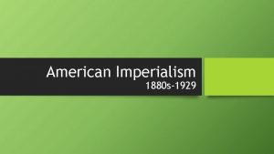 American Imperialism 1880 s1929 Areas of American Foreign