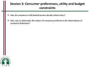 Session 3 Consumer preferences utility and budget constraints