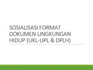 SOSIALISASI FORMAT DOKUMEN LINGKUNGAN HIDUP UKLUPL DPLH LATAR