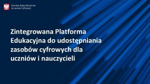 Zintegrowana Platforma Edukacyjna do udostpniania zasobw cyfrowych dla