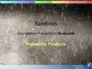 Rainfields Quantitative Precipitation Nowcasts Probability Products Bureau of