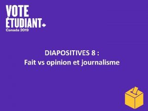 DIAPOSITIVES 8 Fait vs opinion et journalisme Fait