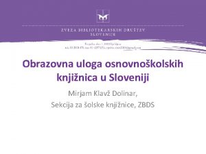 Obrazovna uloga osnovnokolskih knjinica u Sloveniji Mirjam Klav