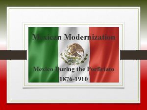 Mexican Modernization Mexico During the Porfiriato 1876 1910