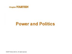 Chapter FOURTEEN Power and Politics 2007 Prentice Hall