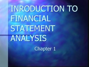 INRODUCTION TO FINANCIAL STATEMENT ANALYSIS Chapter 1 CHAPTER