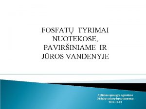 FOSFAT TYRIMAI NUOTEKOSE PAVIRINIAME IR JROS VANDENYJE Aplinkos