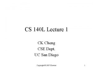 CS 140 L Lecture 1 CK Cheng CSE