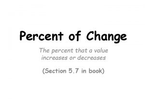 Percent of Change The percent that a value