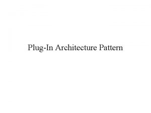 PlugIn Architecture Pattern Problem The functionality of a