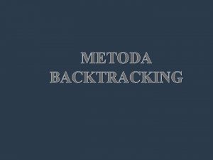 METODA BACKTRACKING Aspecte teoretice Metoda Backtracking este o