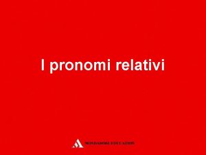 I pronomi relativi I pronomi relativi In italiano