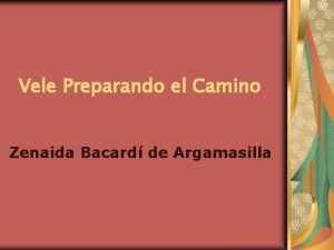 Vele Preparando el Camino Zenaida Bacard de Argamasilla