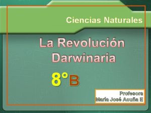 Ciencias Naturales La Revolucin Darwinaria 8B Profesora Mara